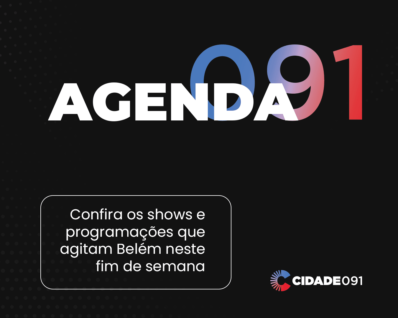 Agenda 091: confira os shows e programações que agitam Belém neste fim de semana